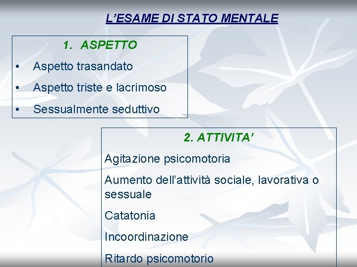 L’ESAME DI STATO MENTALE 1. ASPETTO • Aspetto trasandato • Aspetto triste e lacrimoso