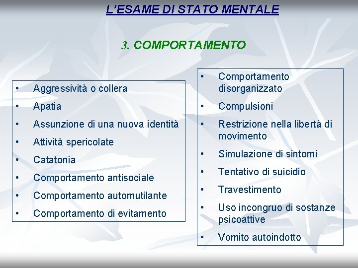 L’ESAME DI STATO MENTALE 3. COMPORTAMENTO • Comportamento disorganizzato • Aggressività o collera •