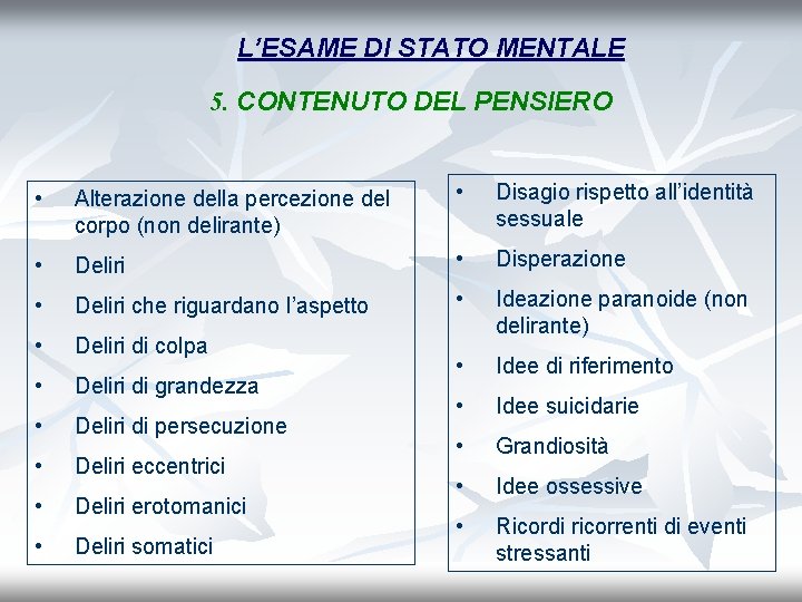 L’ESAME DI STATO MENTALE 5. CONTENUTO DEL PENSIERO • Alterazione della percezione del corpo