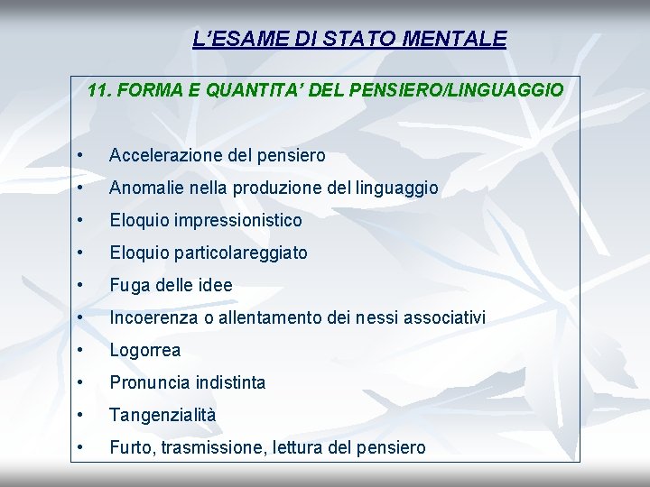 L’ESAME DI STATO MENTALE 11. FORMA E QUANTITA’ DEL PENSIERO/LINGUAGGIO • Accelerazione del pensiero