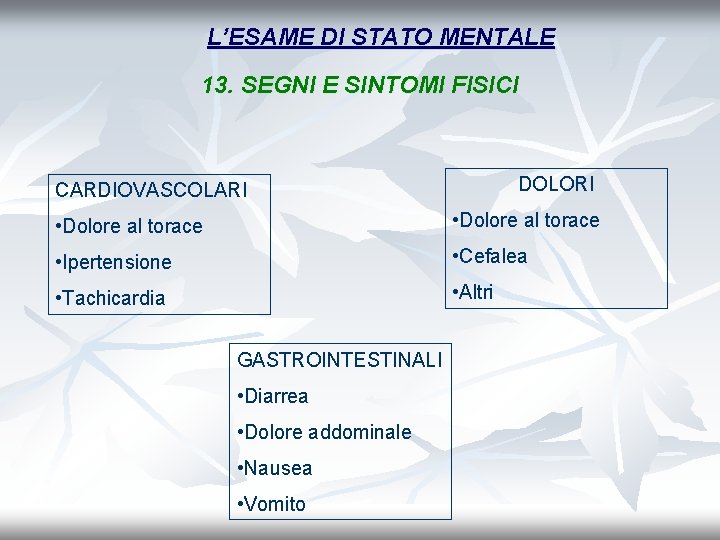 L’ESAME DI STATO MENTALE 13. SEGNI E SINTOMI FISICI DOLORI CARDIOVASCOLARI • Dolore al