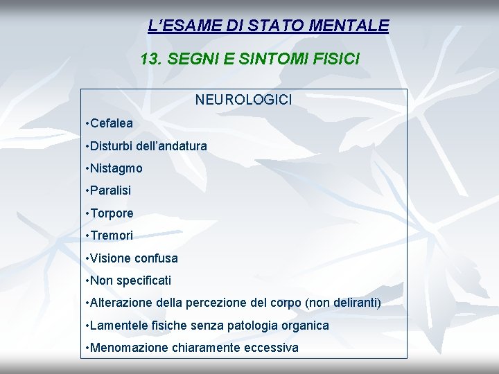 L’ESAME DI STATO MENTALE 13. SEGNI E SINTOMI FISICI NEUROLOGICI • Cefalea • Disturbi