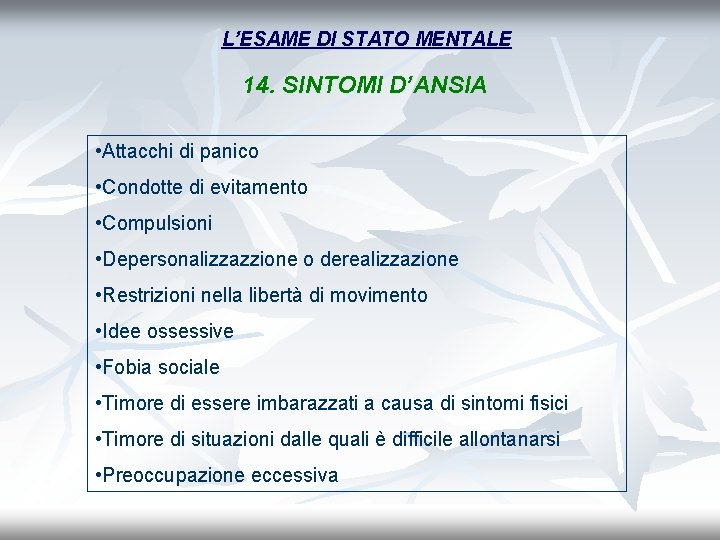 L’ESAME DI STATO MENTALE 14. SINTOMI D’ANSIA • Attacchi di panico • Condotte di