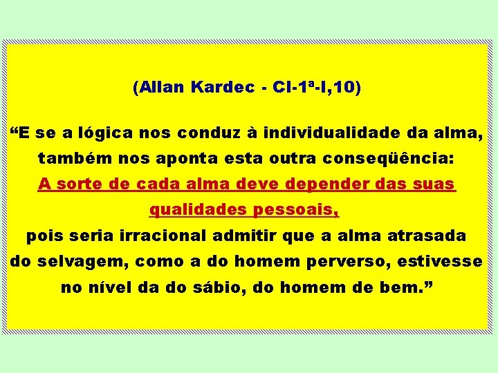 (Allan Kardec - CI-1ª-I, 10) “E se a lógica nos conduz à individualidade da