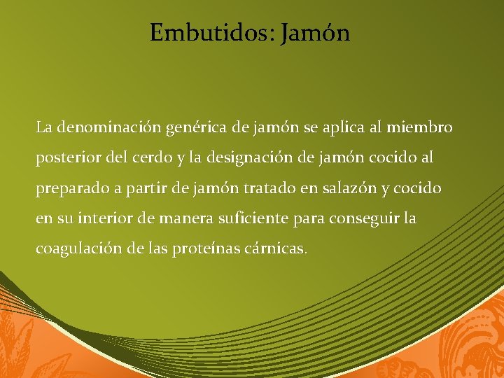 Embutidos: Jamón La denominación genérica de jamón se aplica al miembro posterior del cerdo