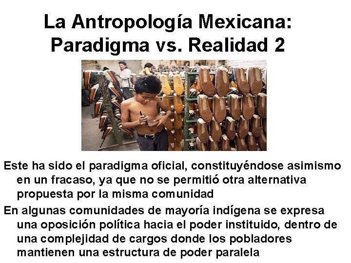 La Antropología Mexicana: Paradigma vs. Realidad 2 Este ha sido el paradigma oficial, constituyéndose