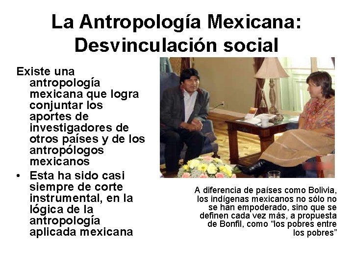 La Antropología Mexicana: Desvinculación social Existe una antropología mexicana que logra conjuntar los aportes