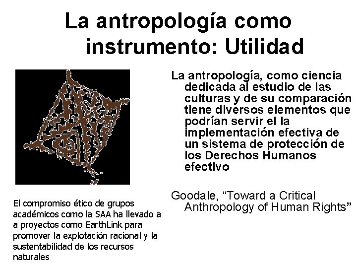 La antropología como instrumento: Utilidad La antropología, como ciencia dedicada al estudio de las