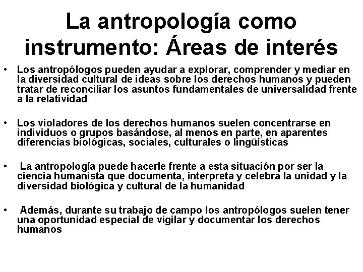 La antropología como instrumento: Áreas de interés • Los antropólogos pueden ayudar a explorar,