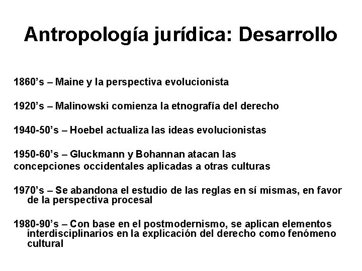 Antropología jurídica: Desarrollo 1860’s – Maine y la perspectiva evolucionista 1920’s – Malinowski comienza