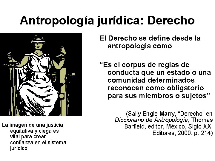 Antropología jurídica: Derecho El Derecho se define desde la antropología como “Es el corpus