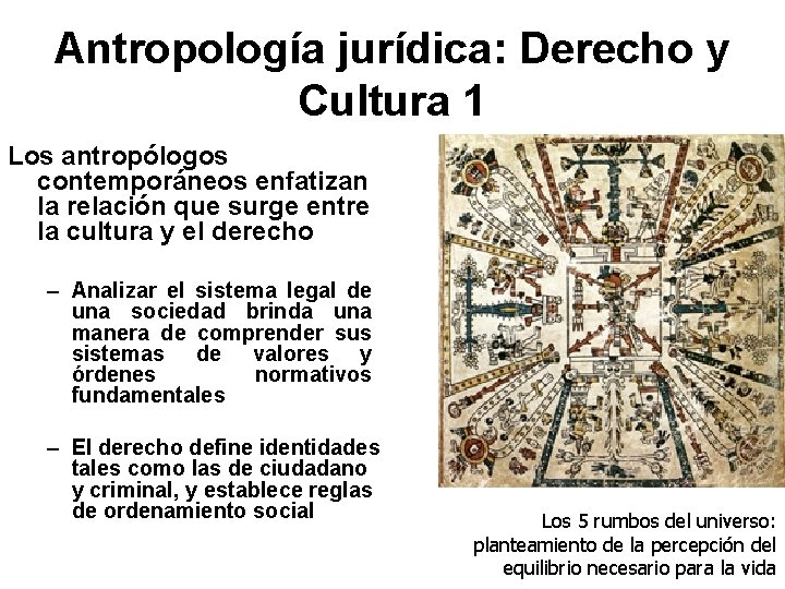 Antropología jurídica: Derecho y Cultura 1 Los antropólogos contemporáneos enfatizan la relación que surge