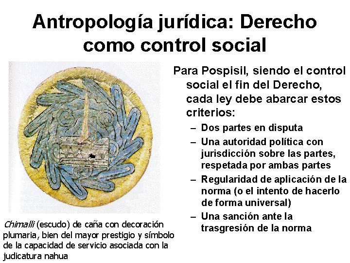 Antropología jurídica: Derecho como control social Para Pospisil, siendo el control social el fin