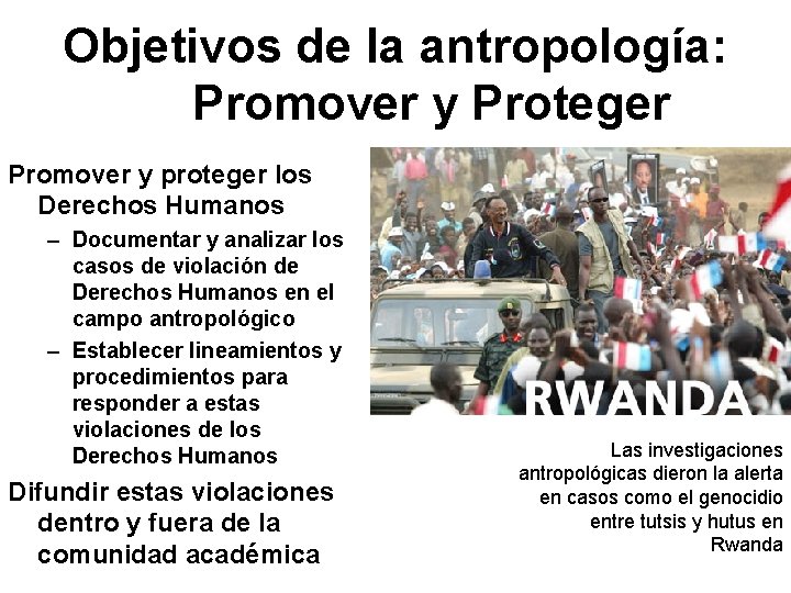 Objetivos de la antropología: Promover y Proteger Promover y proteger los Derechos Humanos –