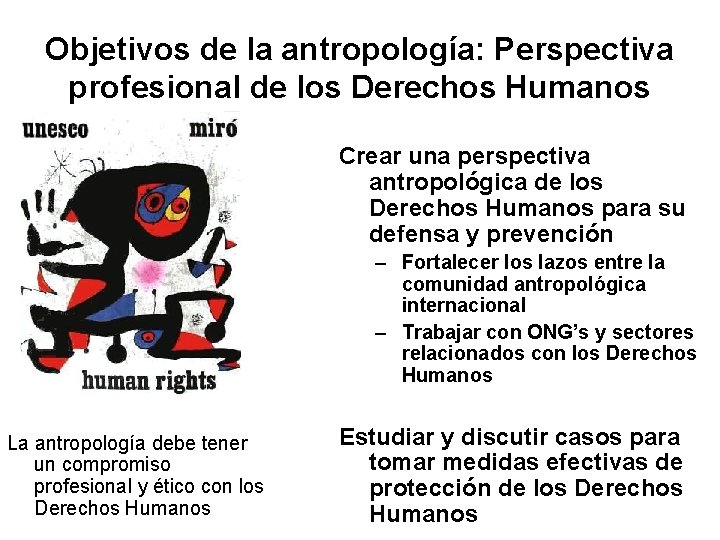 Objetivos de la antropología: Perspectiva profesional de los Derechos Humanos Crear una perspectiva antropológica