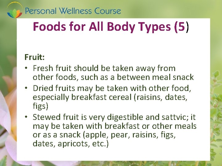 Foods for All Body Types (5) Fruit: • Fresh fruit should be taken away