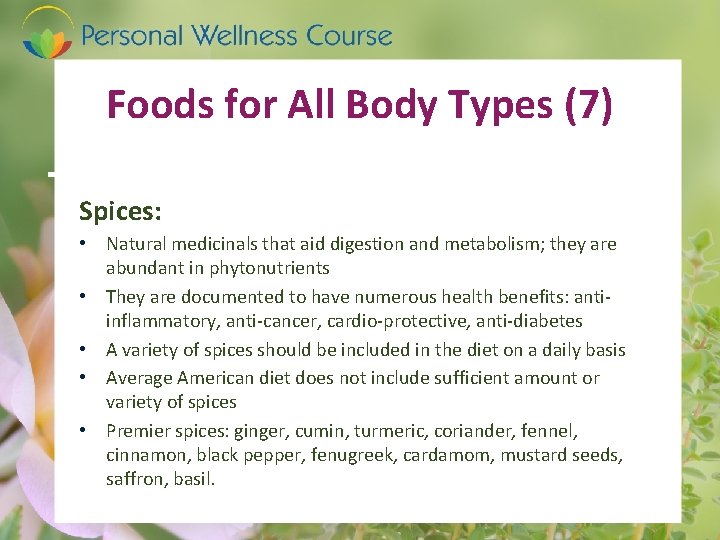 Foods for All Body Types (7) Spices: • Natural medicinals that aid digestion and