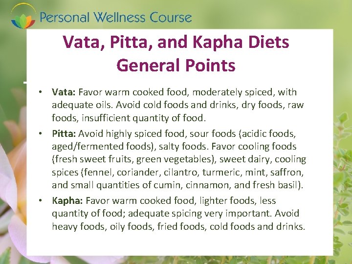 Vata, Pitta, and Kapha Diets General Points • Vata: Favor warm cooked food, moderately
