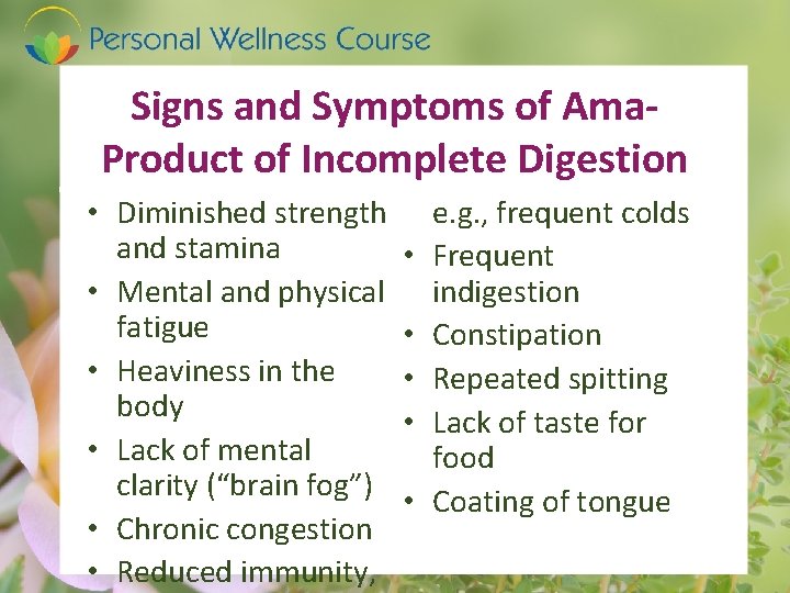 Signs and Symptoms of Ama. Product of Incomplete Digestion • Diminished strength and stamina