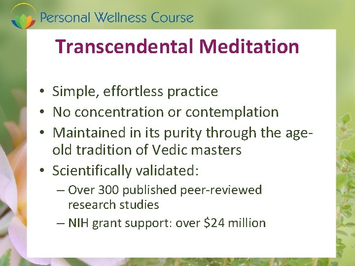 Transcendental Meditation • Simple, effortless practice • No concentration or contemplation • Maintained in