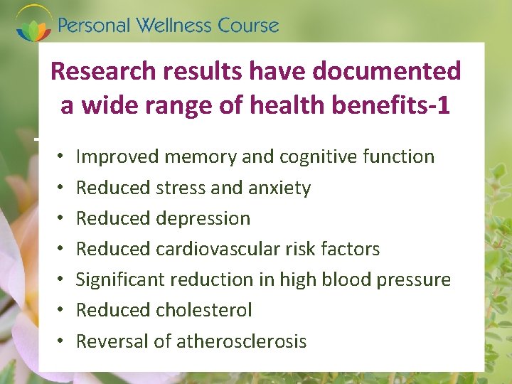Research results have documented a wide range of health benefits-1 • • Improved memory