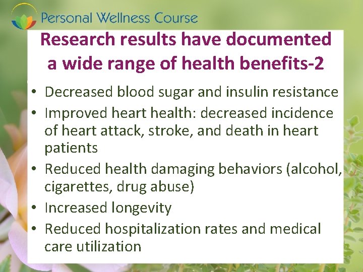 Research results have documented a wide range of health benefits-2 • Decreased blood sugar