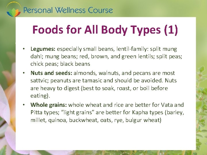 Foods for All Body Types (1) • Legumes: especially small beans, lentil-family: split mung