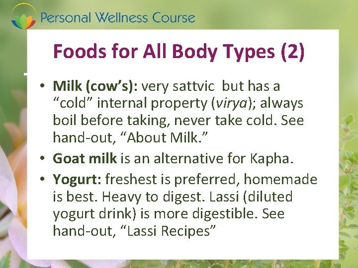 Foods for All Body Types (2) • Milk (cow’s): very sattvic but has a