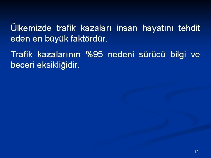 Ülkemizde trafik kazaları insan hayatını tehdit eden en büyük faktördür. Trafik kazalarının %95 nedeni