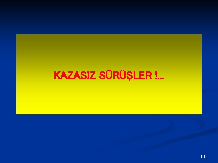 KAZASIZ SÜRÜŞLER !. . . 100 