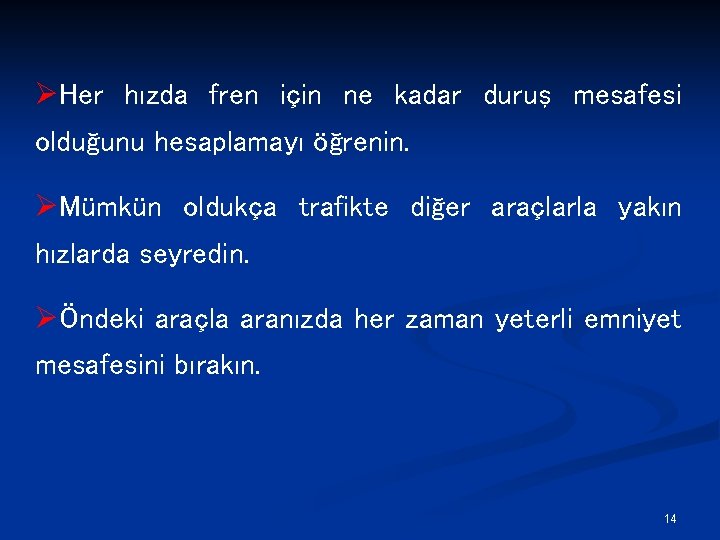 ØHer hızda fren için ne kadar duruş mesafesi olduğunu hesaplamayı öğrenin. ØMümkün oldukça trafikte