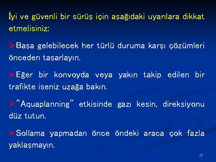 İyi ve güvenli bir sürüş için aşağıdaki uyarılara dikkat etmelisiniz: ØBaşa gelebilecek her türlü