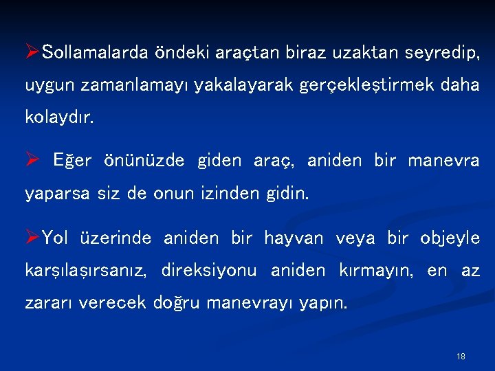 ØSollamalarda öndeki araçtan biraz uzaktan seyredip, uygun zamanlamayı yakalayarak gerçekleştirmek daha kolaydır. Ø Eğer