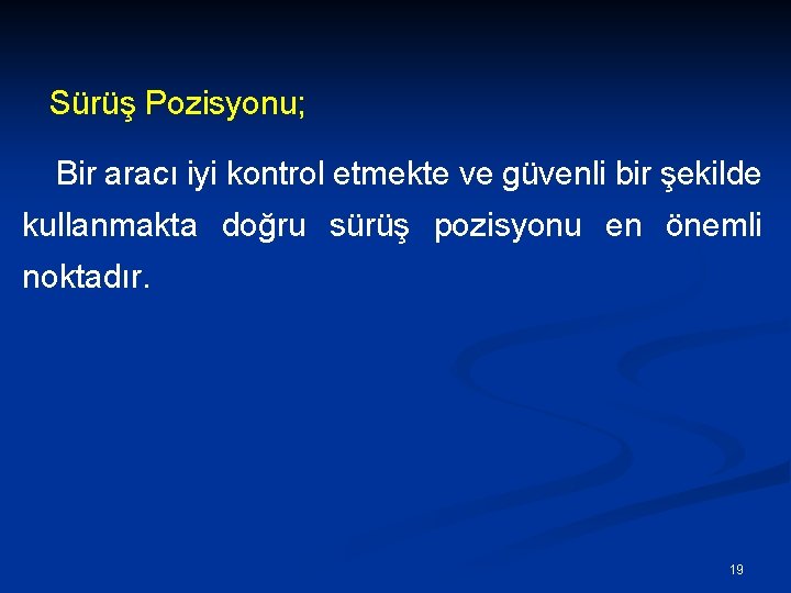 Sürüş Pozisyonu; Bir aracı iyi kontrol etmekte ve güvenli bir şekilde kullanmakta doğru sürüş