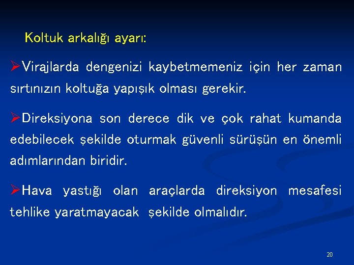 Koltuk arkalığı ayarı: ØVirajlarda dengenizi kaybetmemeniz için her zaman sırtınızın koltuğa yapışık olması gerekir.