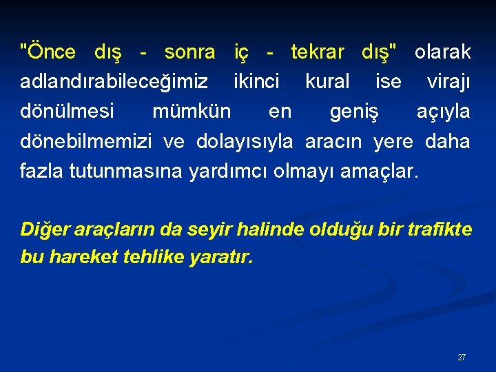 "Önce dış - sonra iç - tekrar dış" olarak adlandırabileceğimiz ikinci kural ise virajı