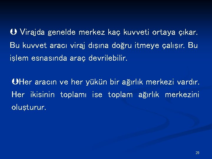 Þ Virajda genelde merkez kaç kuvveti ortaya çıkar. Bu kuvvet aracı viraj dışına doğru