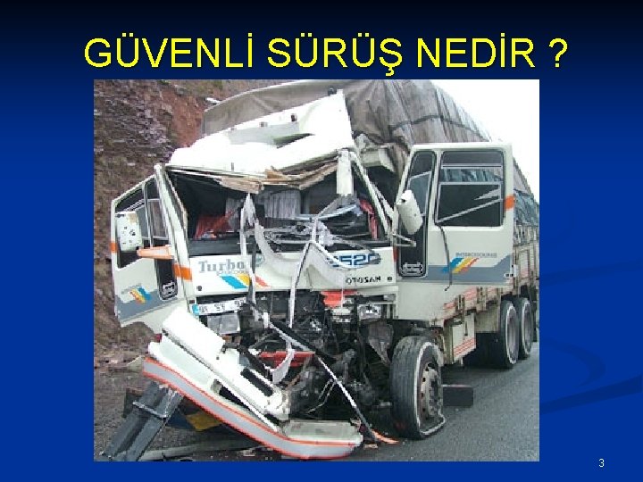 GÜVENLİ SÜRÜŞ NEDİR ? 3 