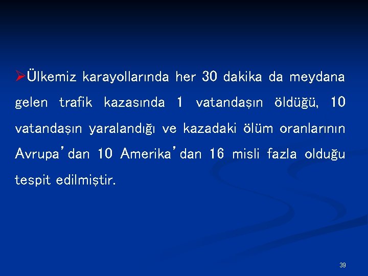 ØÜlkemiz karayollarında her 30 dakika da meydana gelen trafik kazasında 1 vatandaşın öldüğü, 10