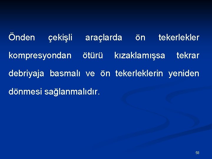 Önden çekişli kompresyondan araçlarda ötürü ön tekerlekler kızaklamışsa tekrar debriyaja basmalı ve ön tekerleklerin