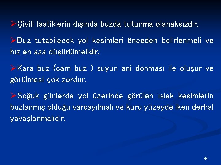 ØÇivili lastiklerin dışında buzda tutunma olanaksızdır. ØBuz tutabilecek yol kesimleri önceden belirlenmeli ve hız