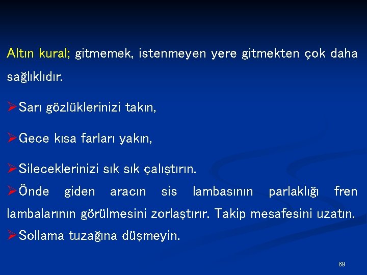 Altın kural; gitmemek, istenmeyen yere gitmekten çok daha sağlıklıdır. ØSarı gözlüklerinizi takın, ØGece kısa