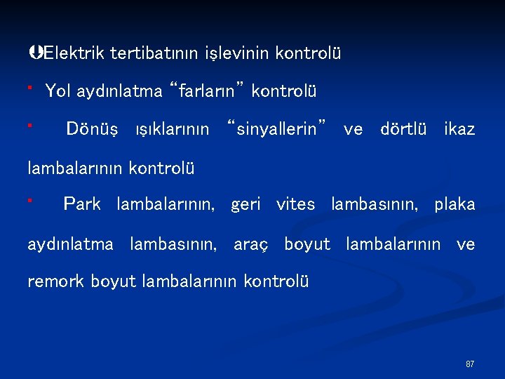 ÞElektrik tertibatının işlevinin kontrolü • • Yol aydınlatma “farların” kontrolü Dönüş ışıklarının “sinyallerin” ve