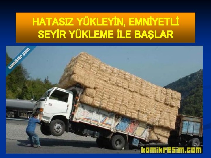 HATASIZ YÜKLEYİN, EMNİYETLİ SEYİR YÜKLEME İLE BAŞLAR 99 