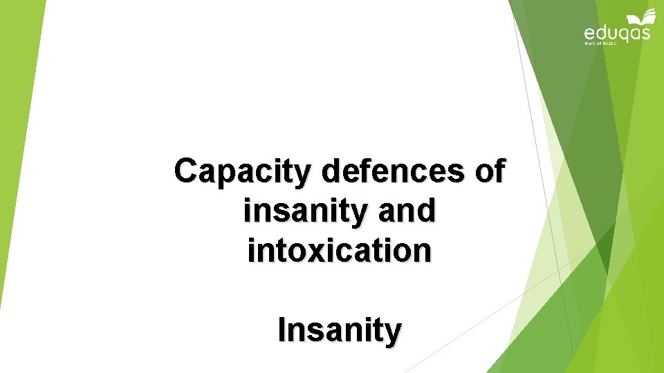 Capacity defences of insanity and intoxication Insanity 