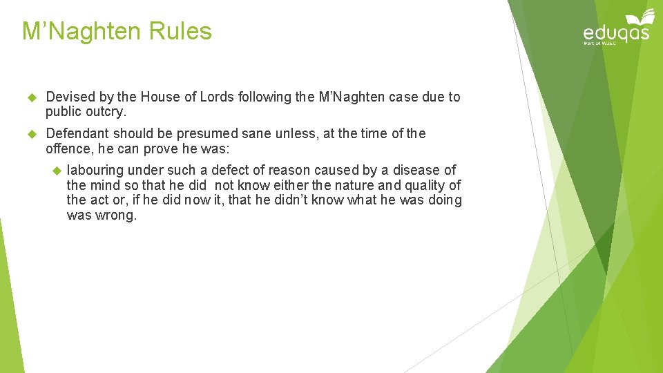 M’Naghten Rules Devised by the House of Lords following the M’Naghten case due to
