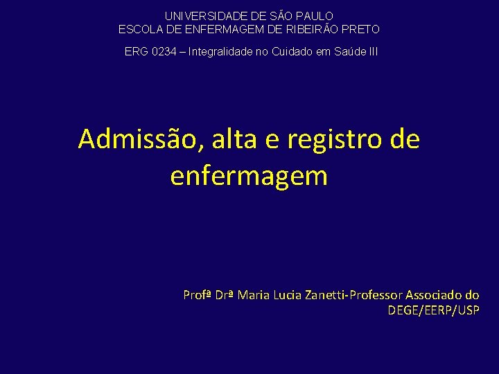 UNIVERSIDADE DE SÃO PAULO ESCOLA DE ENFERMAGEM DE RIBEIRÃO PRETO ERG 0234 – Integralidade