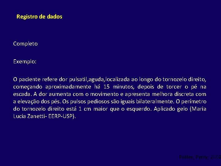 Registro de dados Completo Exemplo: O paciente refere dor pulsatil, aguda, localizada ao longo