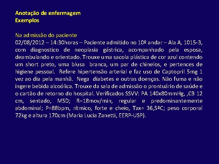 Anotação de enfermagem Exemplos Na admissão do paciente 02/08/2012 – 14: 30 horas –