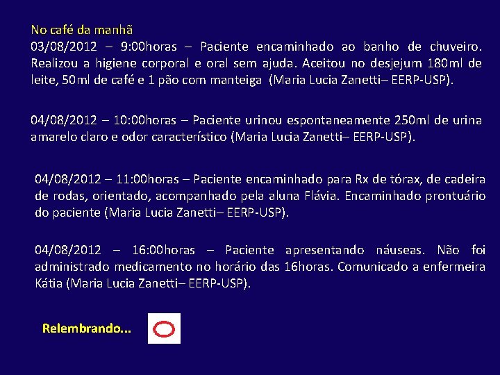 No café da manhã 03/08/2012 – 9: 00 horas – Paciente encaminhado ao banho